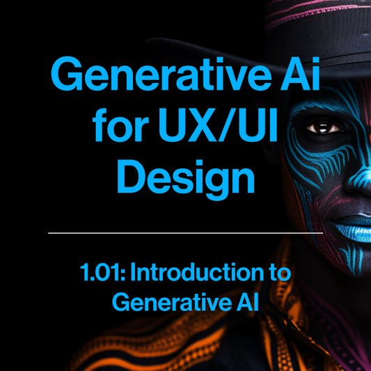 1.01 - Generative Ai for UX/UI Design: Introduction